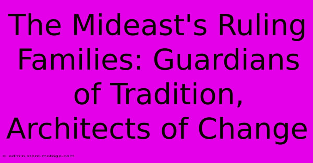 The Mideast's Ruling Families: Guardians Of Tradition, Architects Of Change