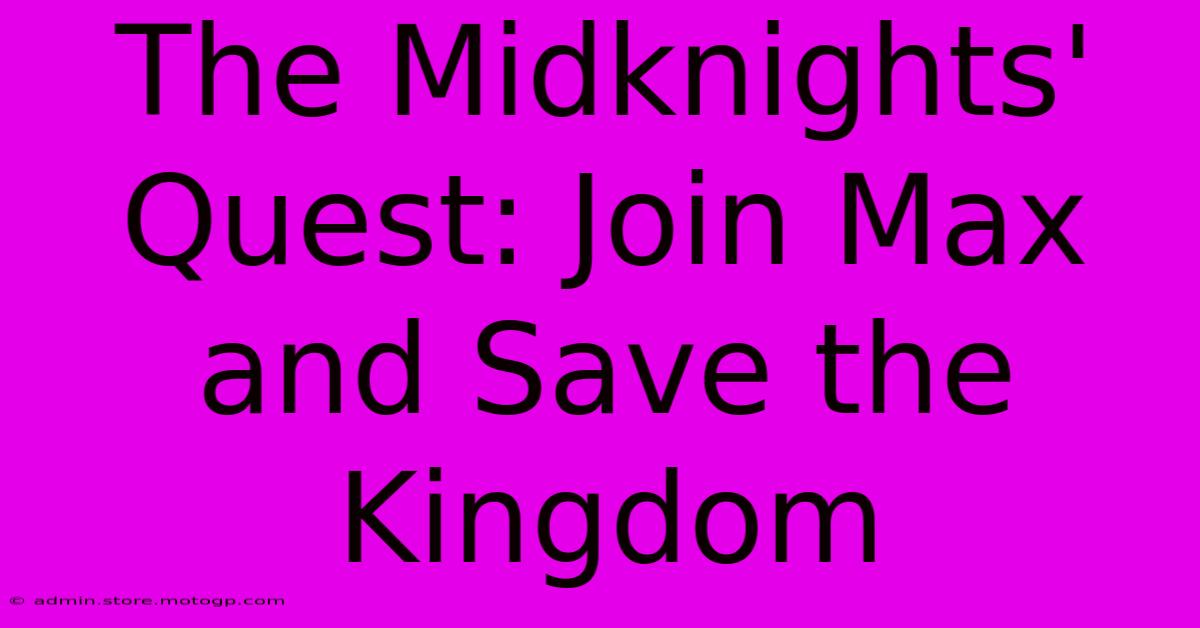 The Midknights' Quest: Join Max And Save The Kingdom