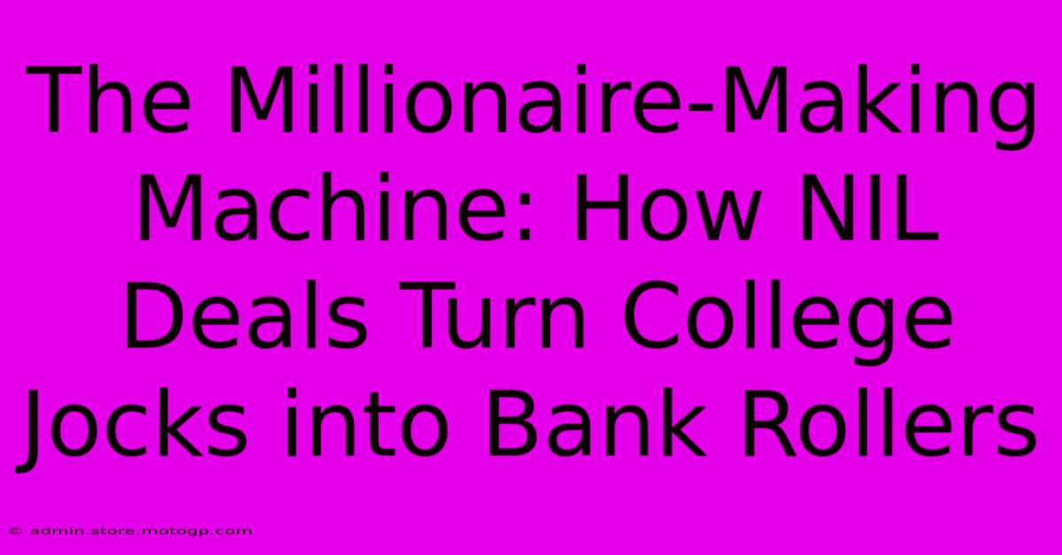 The Millionaire-Making Machine: How NIL Deals Turn College Jocks Into Bank Rollers