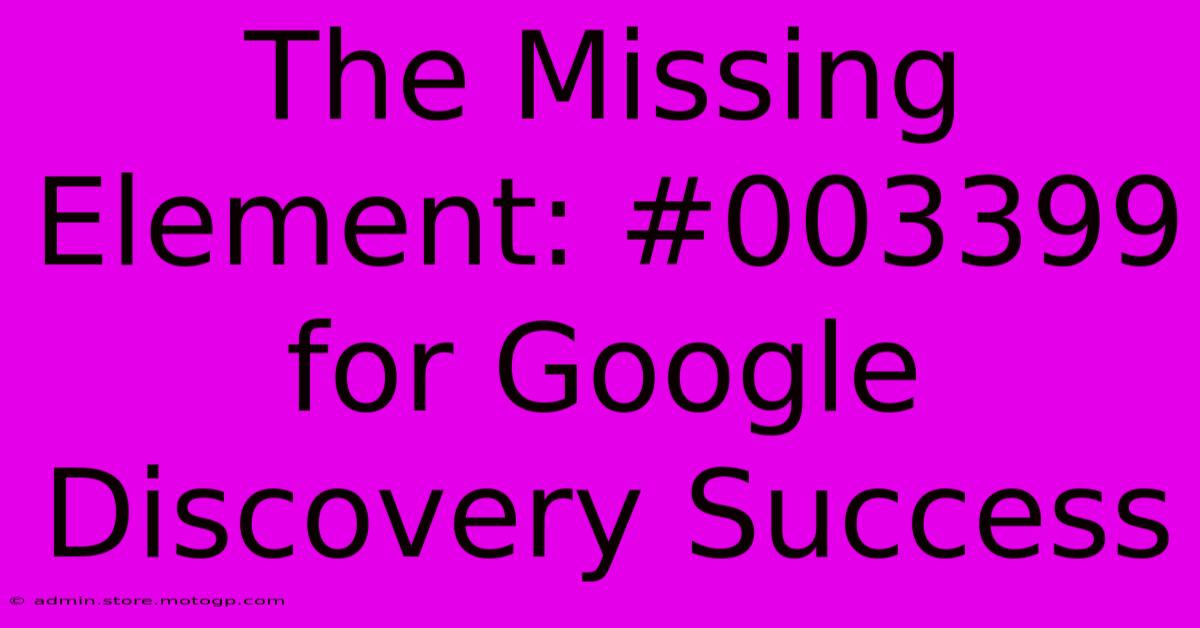 The Missing Element: #003399 For Google Discovery Success