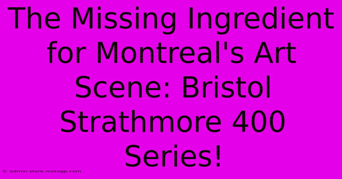 The Missing Ingredient For Montreal's Art Scene: Bristol Strathmore 400 Series!