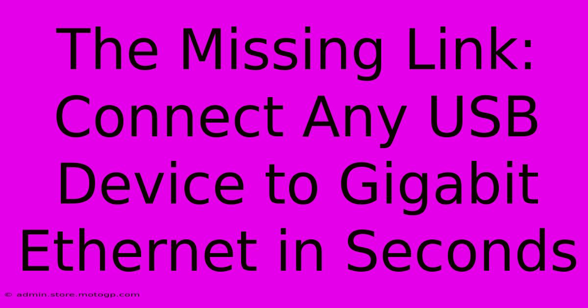 The Missing Link: Connect Any USB Device To Gigabit Ethernet In Seconds