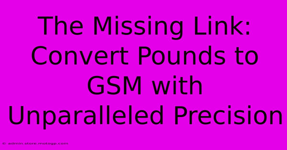 The Missing Link: Convert Pounds To GSM With Unparalleled Precision