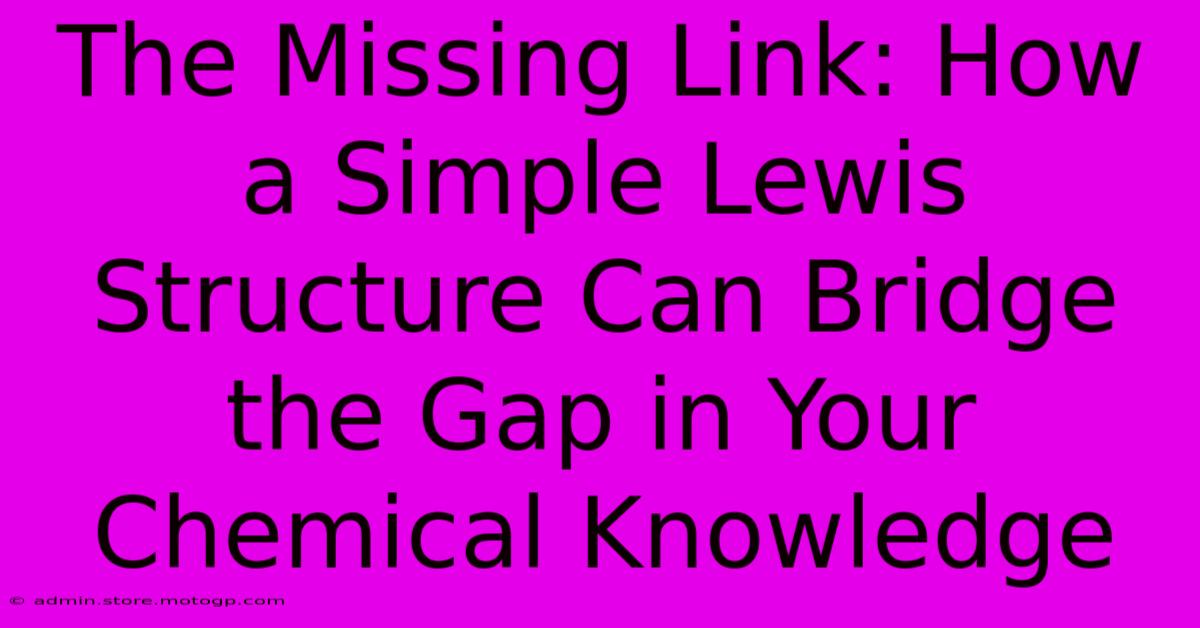 The Missing Link: How A Simple Lewis Structure Can Bridge The Gap In Your Chemical Knowledge