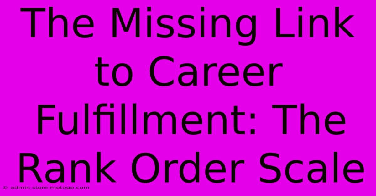 The Missing Link To Career Fulfillment: The Rank Order Scale