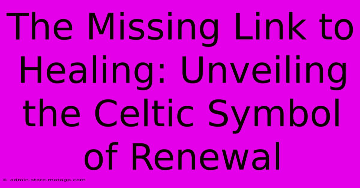 The Missing Link To Healing: Unveiling The Celtic Symbol Of Renewal