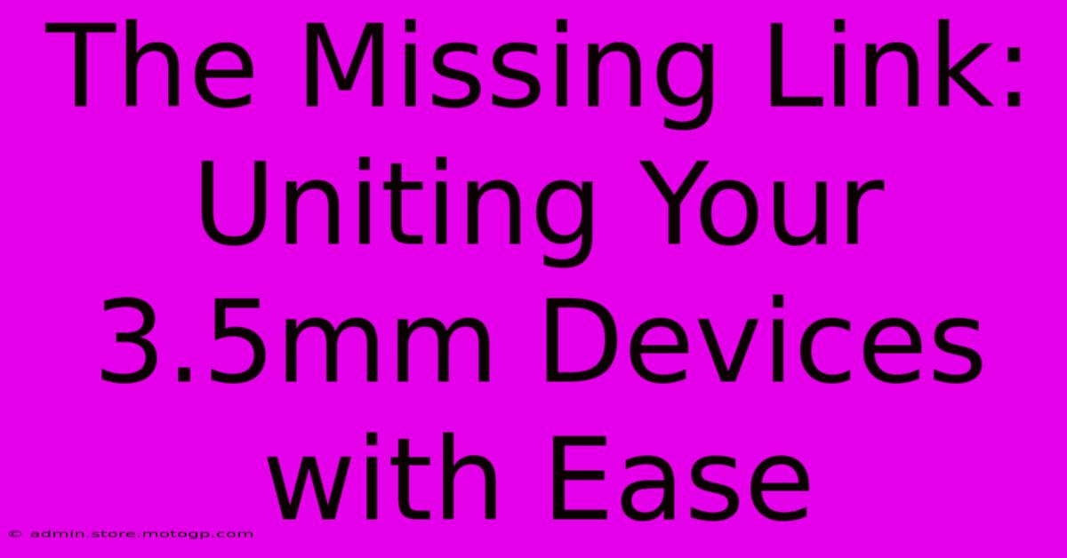 The Missing Link: Uniting Your 3.5mm Devices With Ease