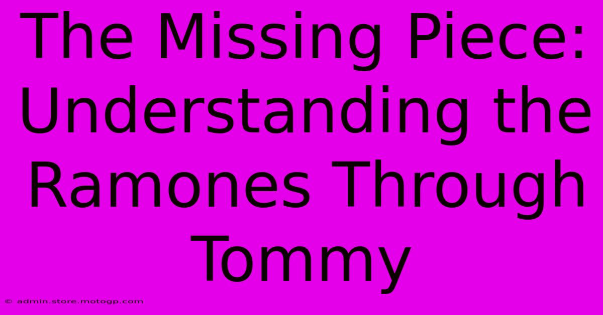 The Missing Piece: Understanding The Ramones Through Tommy