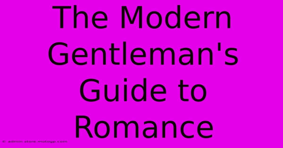 The Modern Gentleman's Guide To Romance