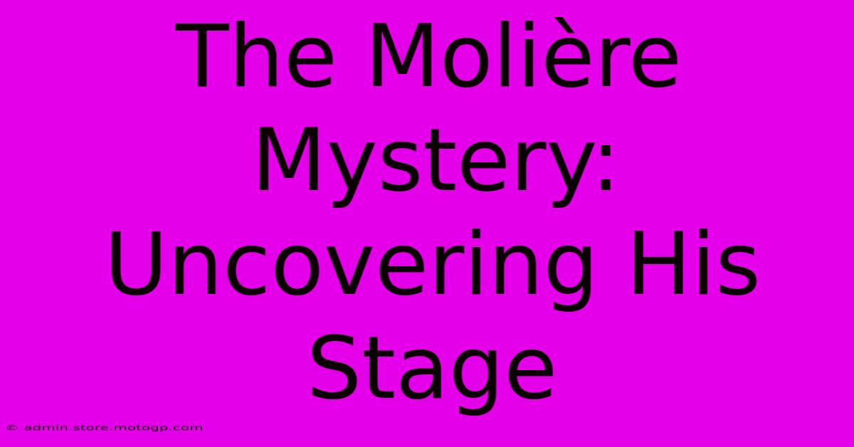 The Molière Mystery: Uncovering His Stage