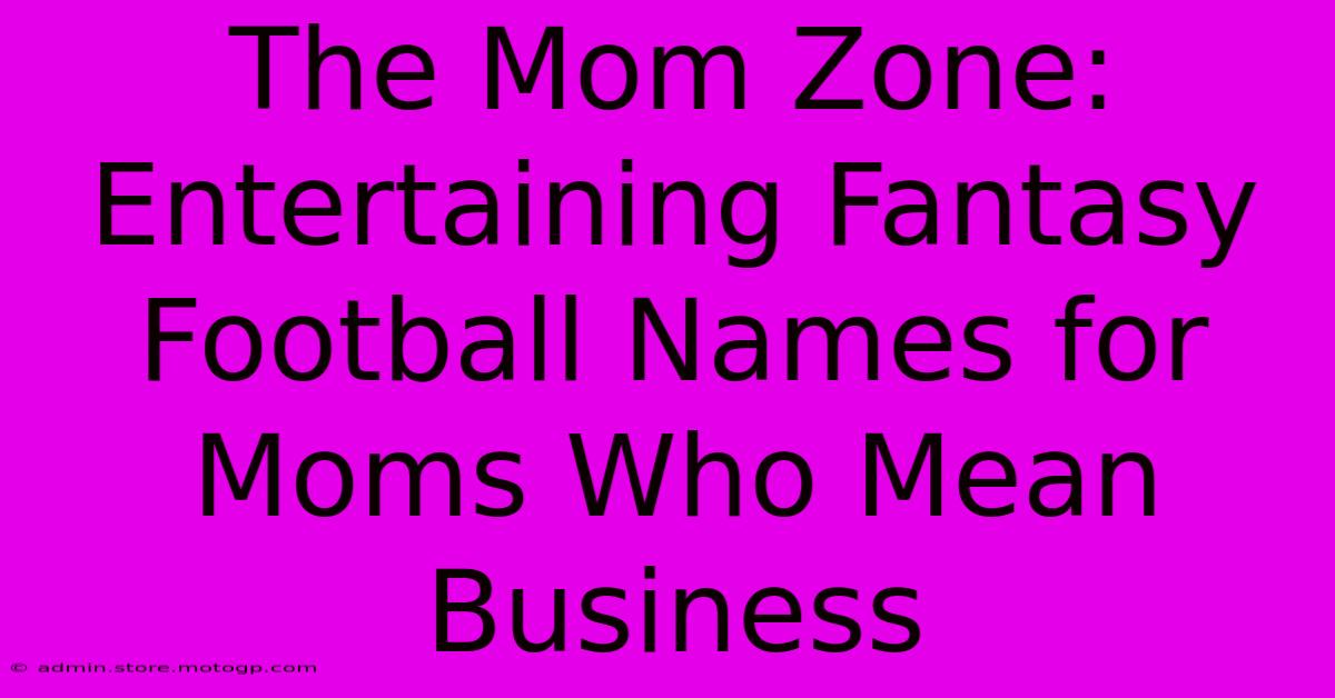 The Mom Zone: Entertaining Fantasy Football Names For Moms Who Mean Business