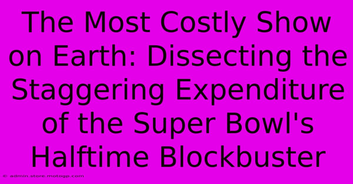 The Most Costly Show On Earth: Dissecting The Staggering Expenditure Of The Super Bowl's Halftime Blockbuster