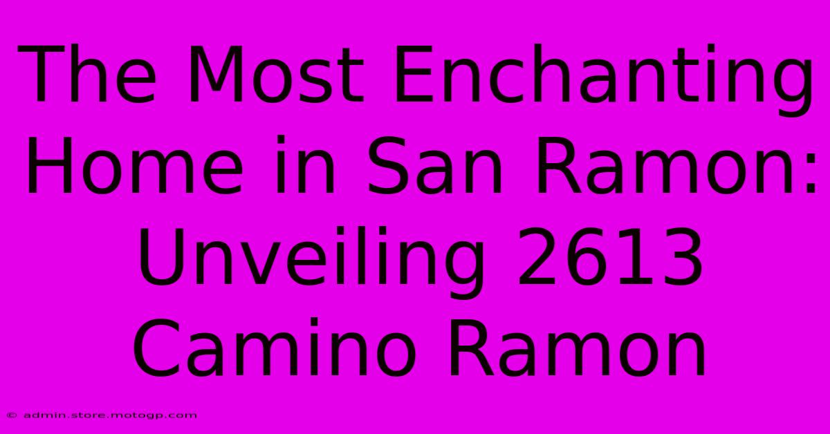 The Most Enchanting Home In San Ramon: Unveiling 2613 Camino Ramon