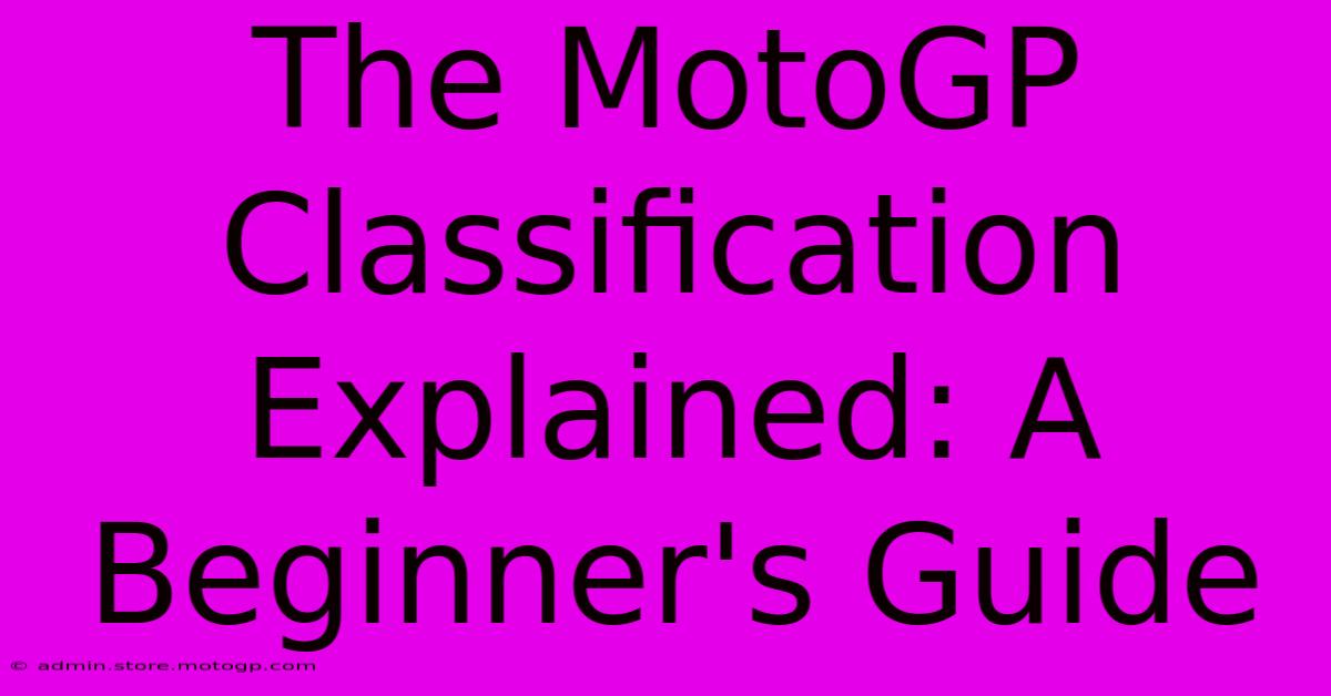 The MotoGP Classification Explained: A Beginner's Guide