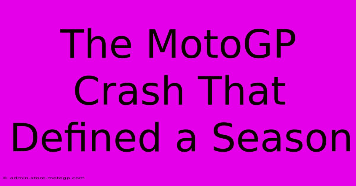 The MotoGP Crash That Defined A Season