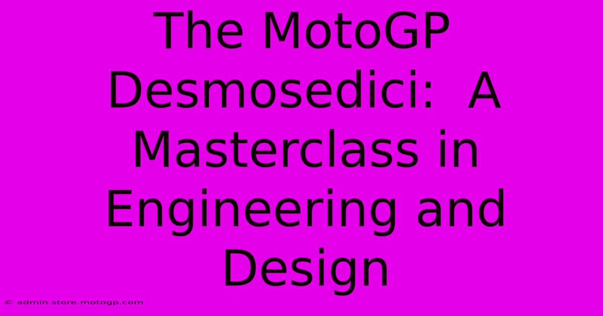 The MotoGP Desmosedici:  A Masterclass In Engineering And Design