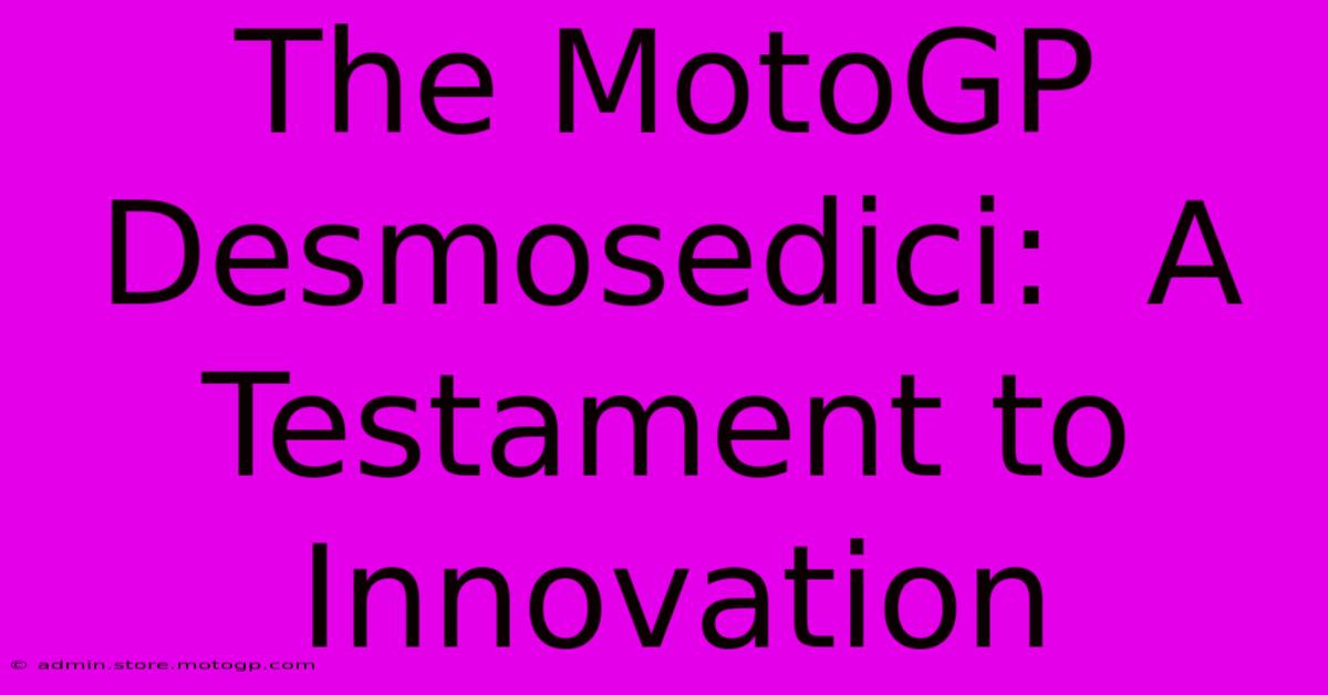 The MotoGP Desmosedici:  A Testament To Innovation