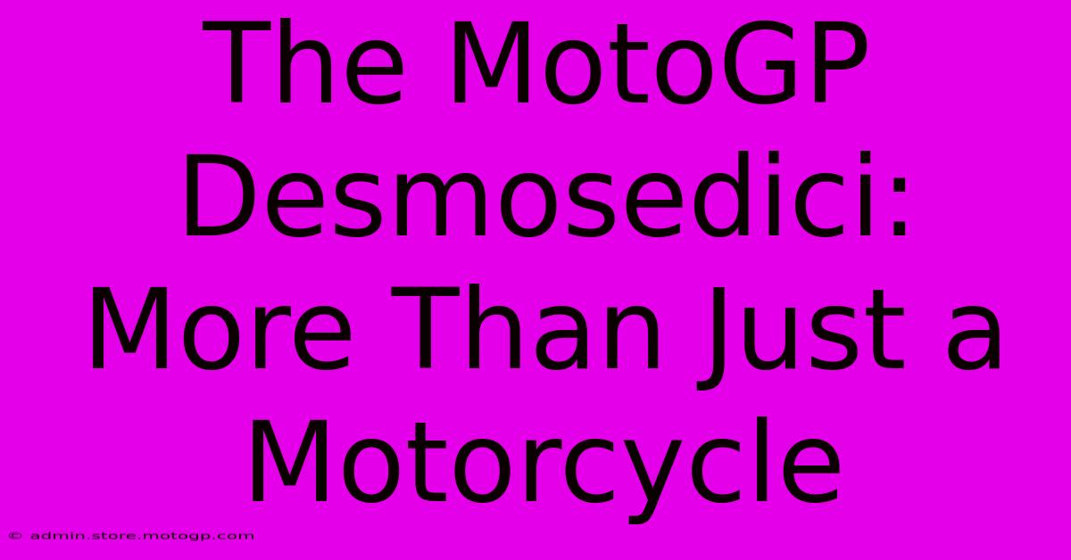 The MotoGP Desmosedici: More Than Just A Motorcycle