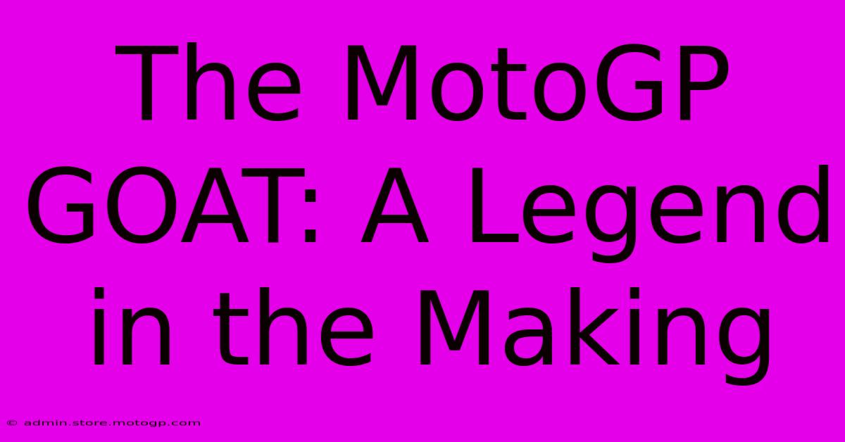 The MotoGP GOAT: A Legend In The Making