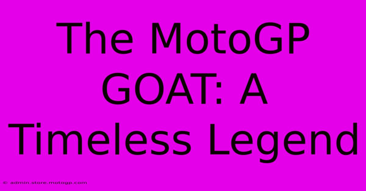 The MotoGP GOAT: A Timeless Legend