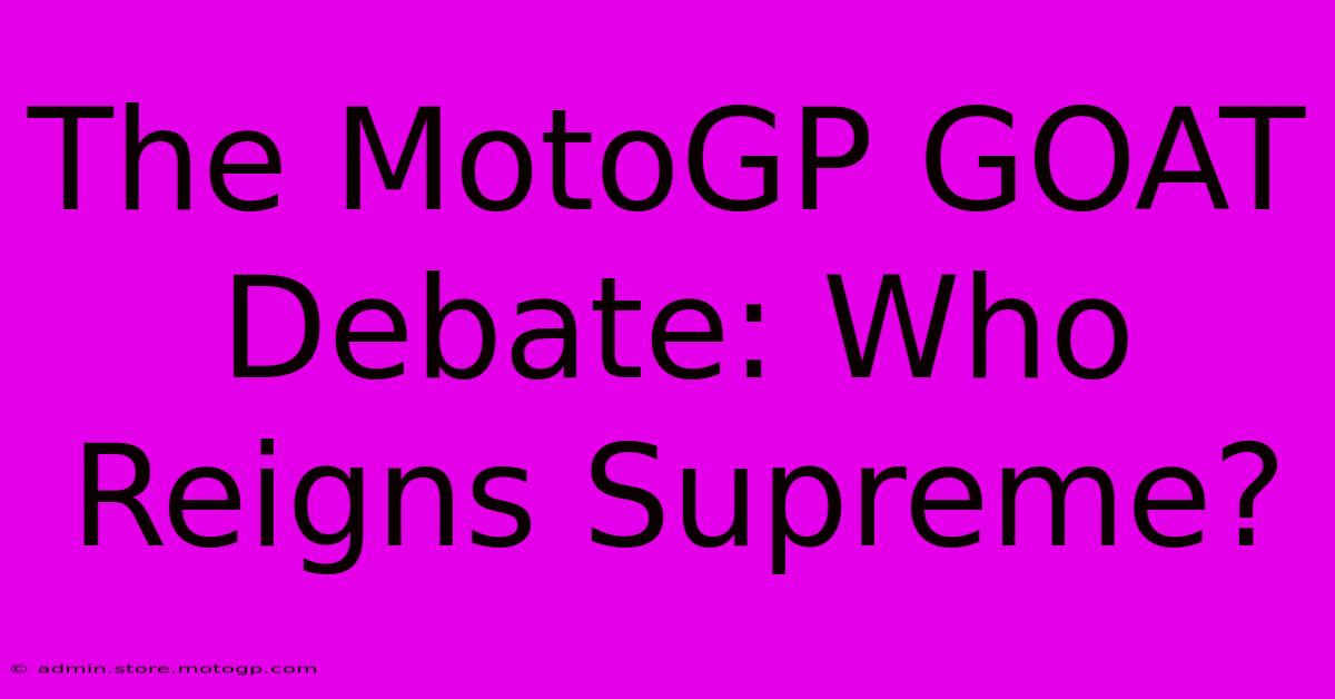 The MotoGP GOAT Debate: Who Reigns Supreme?