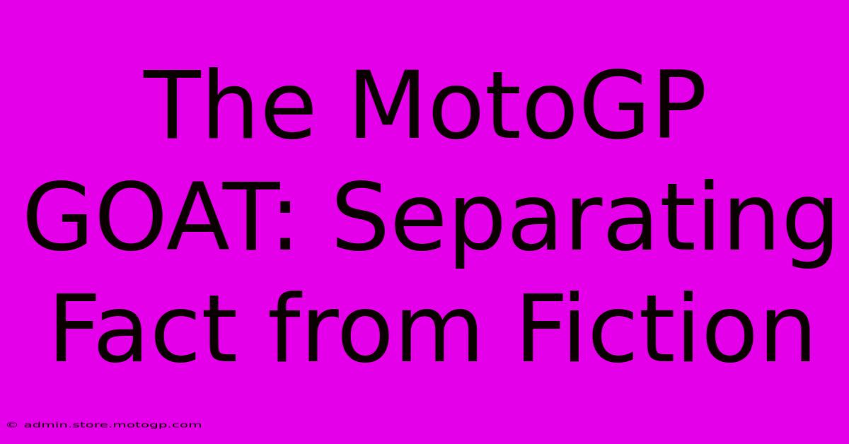 The MotoGP GOAT: Separating Fact From Fiction