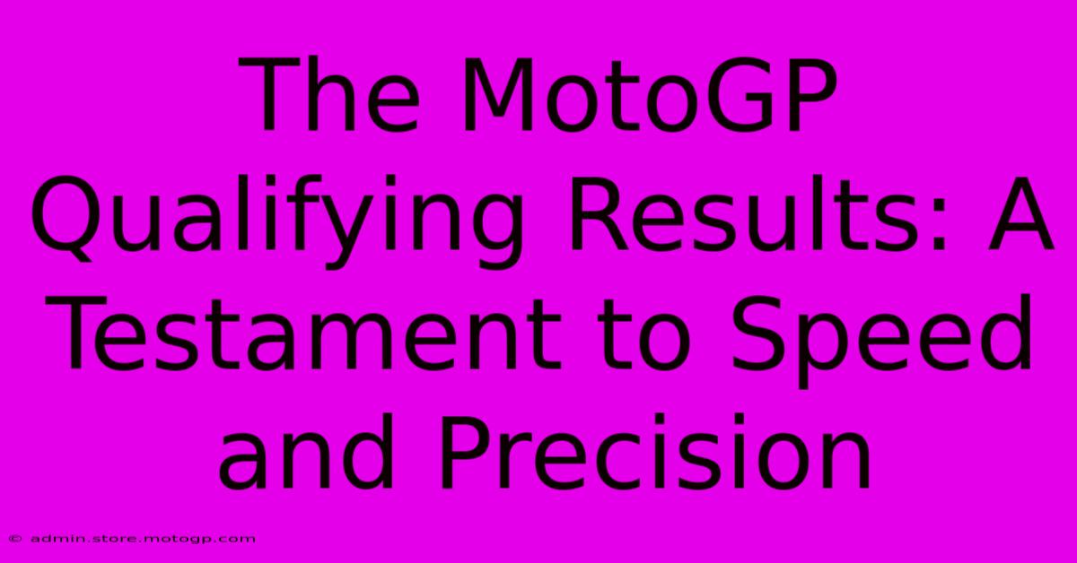 The MotoGP Qualifying Results: A Testament To Speed And Precision