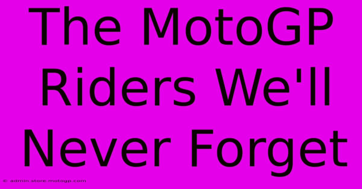 The MotoGP Riders We'll Never Forget