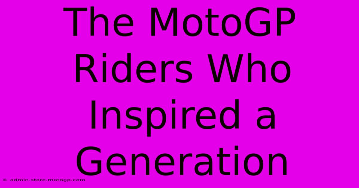 The MotoGP Riders Who Inspired A Generation