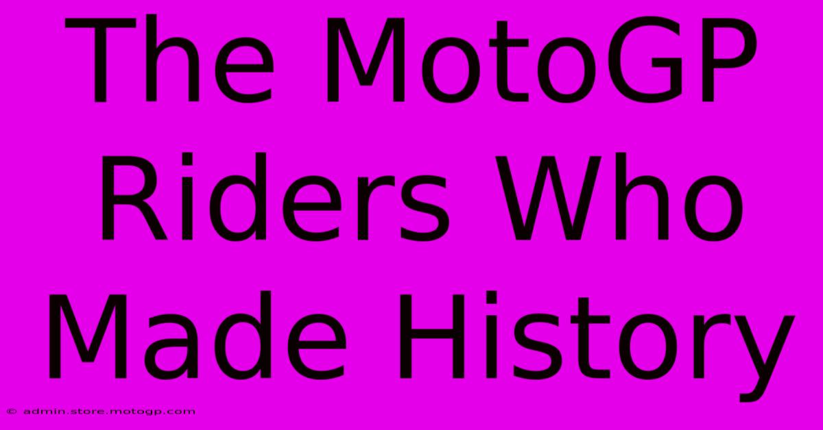 The MotoGP Riders Who Made History