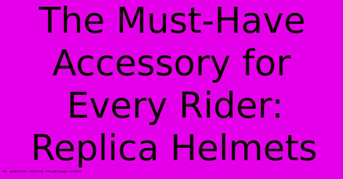 The Must-Have Accessory For Every Rider: Replica Helmets