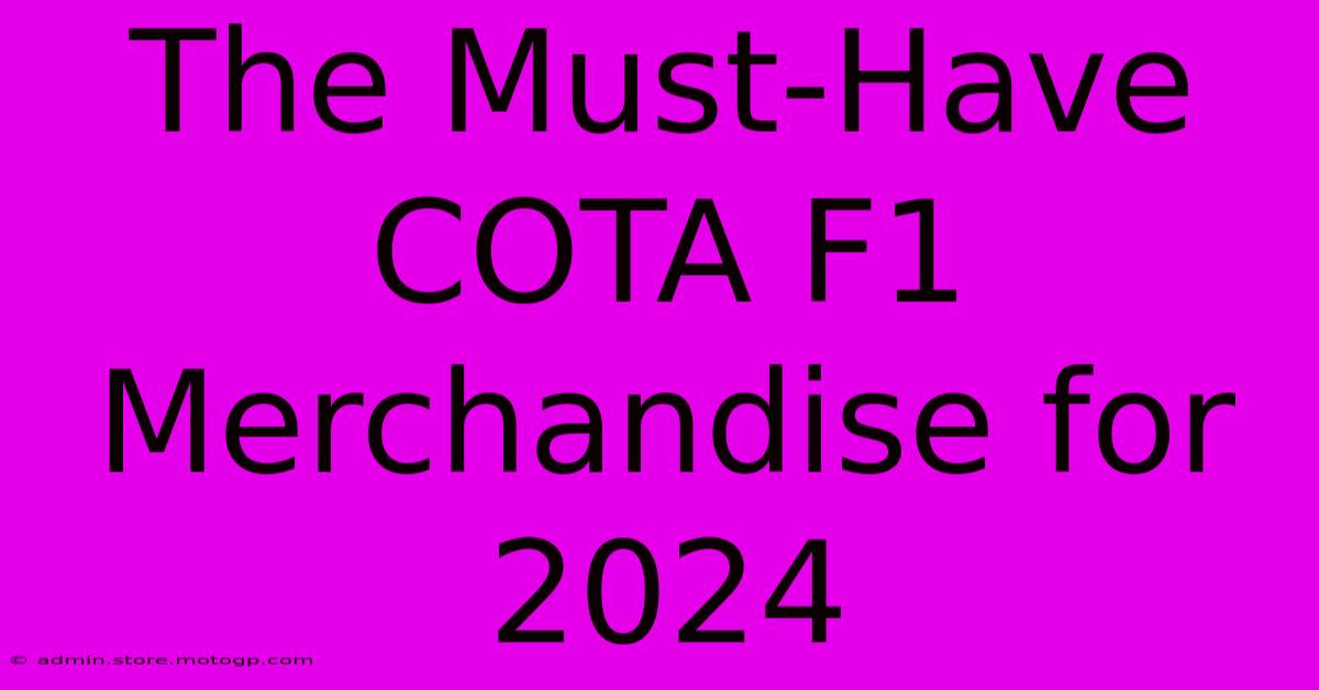 The Must-Have COTA F1 Merchandise For 2024