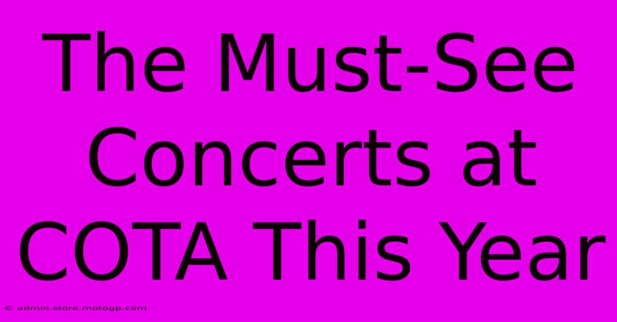 The Must-See Concerts At COTA This Year