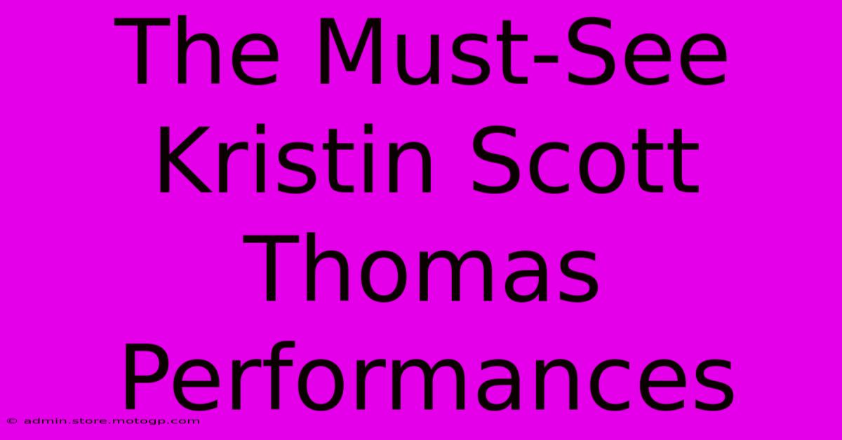 The Must-See Kristin Scott Thomas Performances