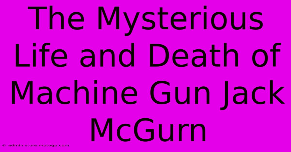 The Mysterious Life And Death Of Machine Gun Jack McGurn