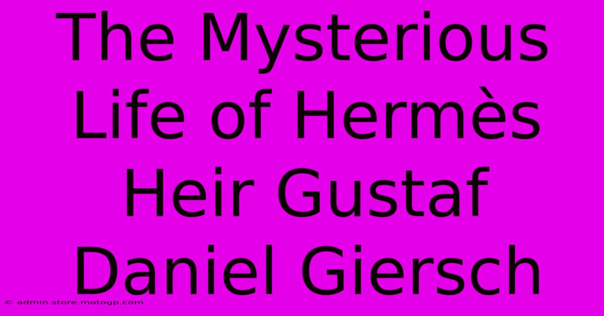 The Mysterious Life Of Hermès Heir Gustaf Daniel Giersch