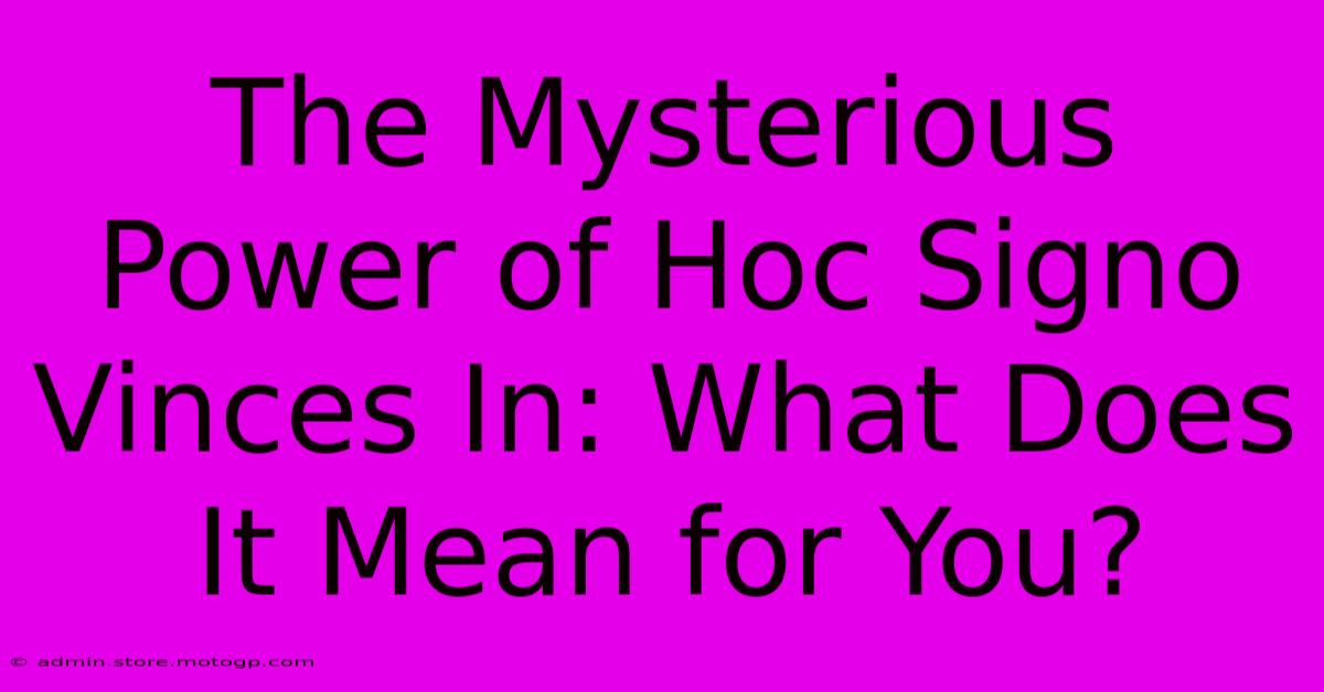 The Mysterious Power Of Hoc Signo Vinces In: What Does It Mean For You?