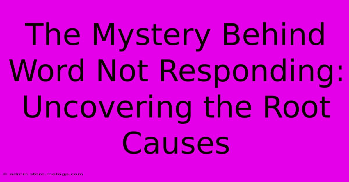 The Mystery Behind Word Not Responding: Uncovering The Root Causes