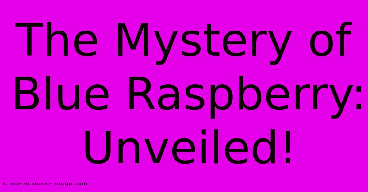 The Mystery Of Blue Raspberry: Unveiled!