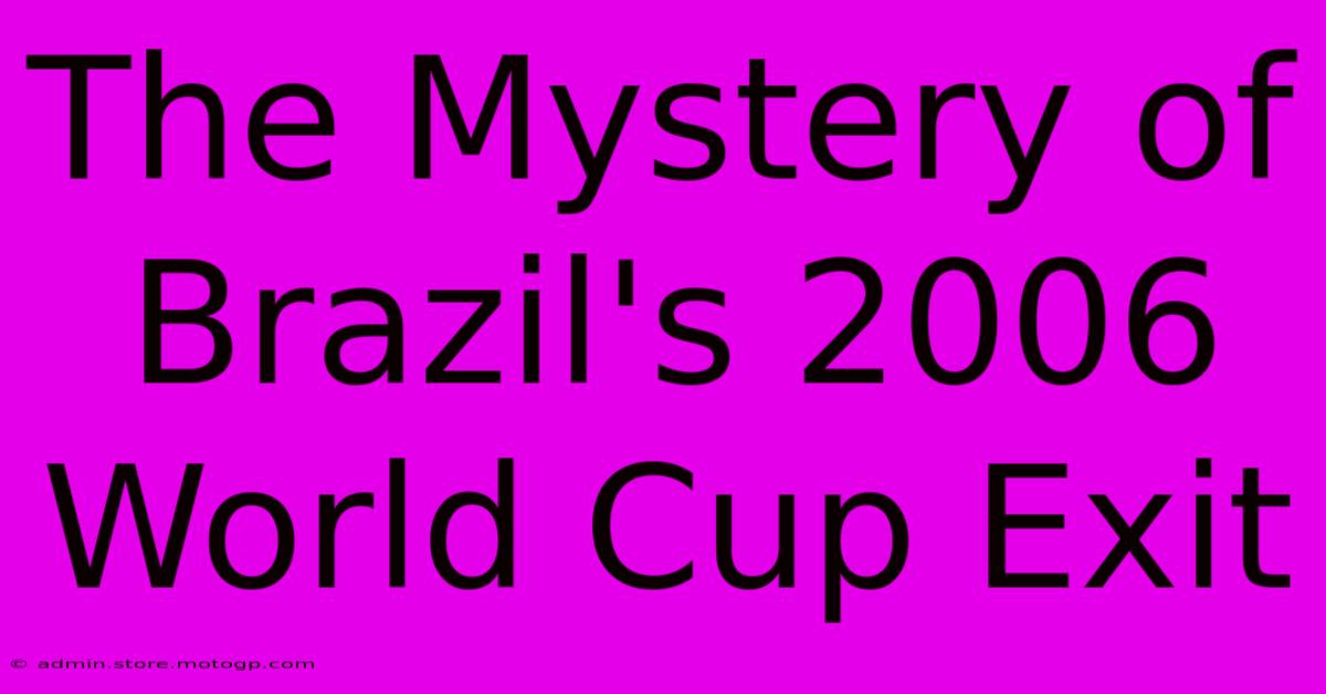 The Mystery Of Brazil's 2006 World Cup Exit