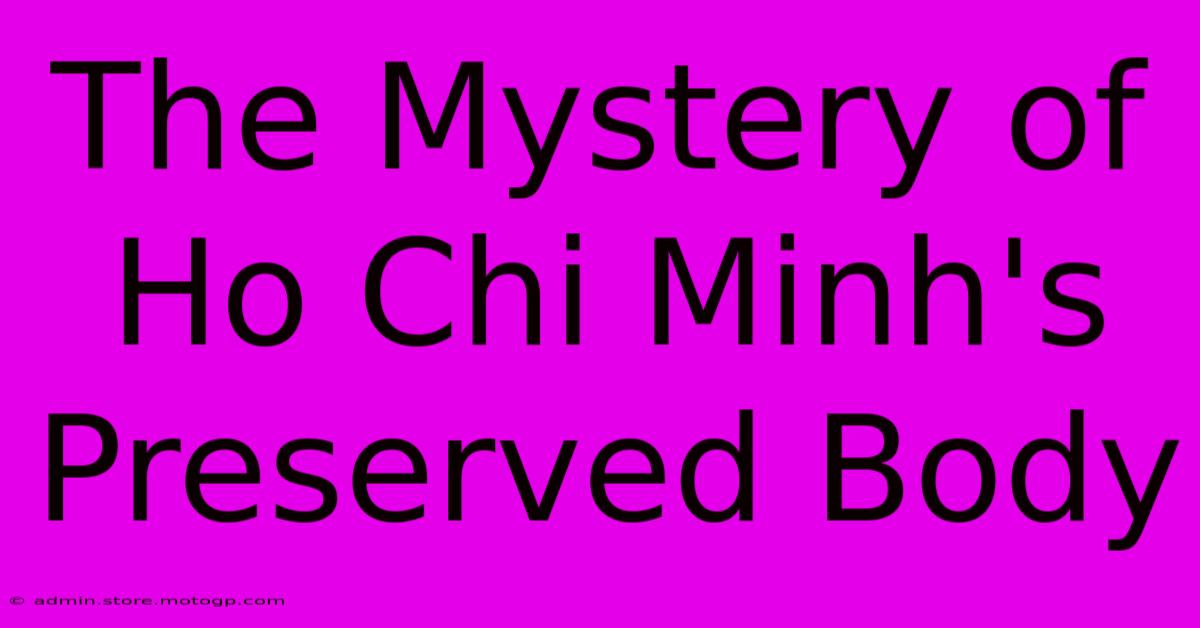 The Mystery Of Ho Chi Minh's Preserved Body