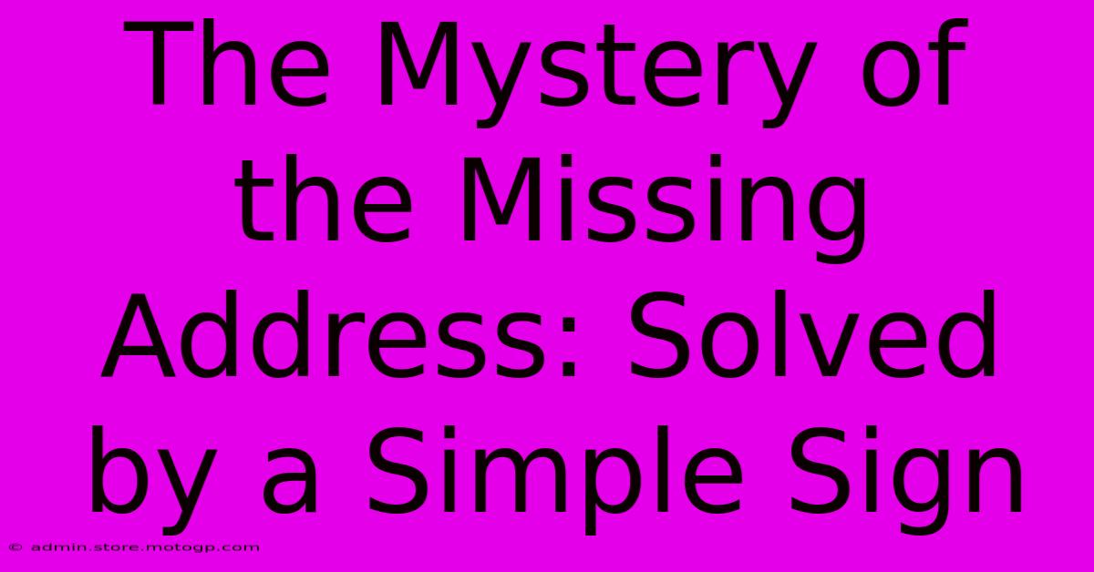 The Mystery Of The Missing Address: Solved By A Simple Sign