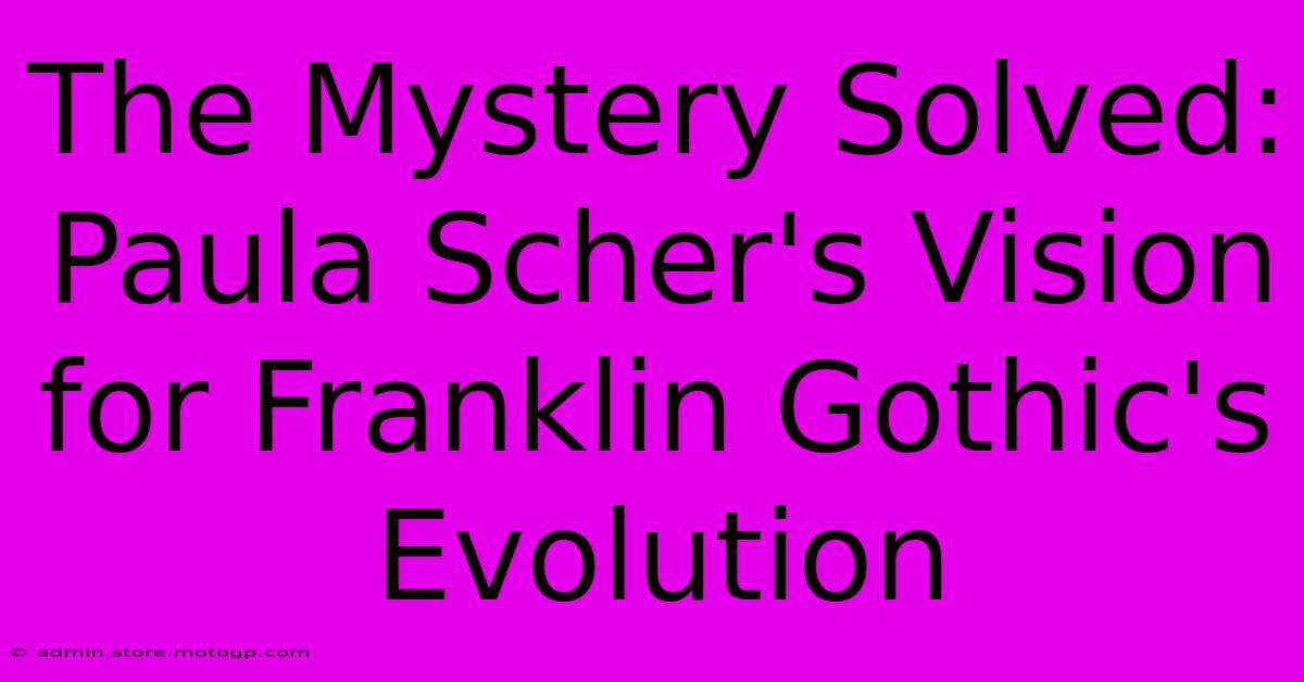 The Mystery Solved: Paula Scher's Vision For Franklin Gothic's Evolution