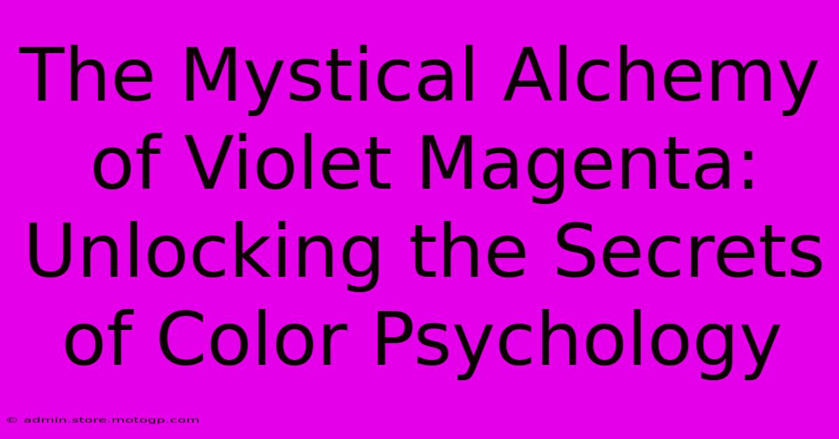 The Mystical Alchemy Of Violet Magenta: Unlocking The Secrets Of Color Psychology