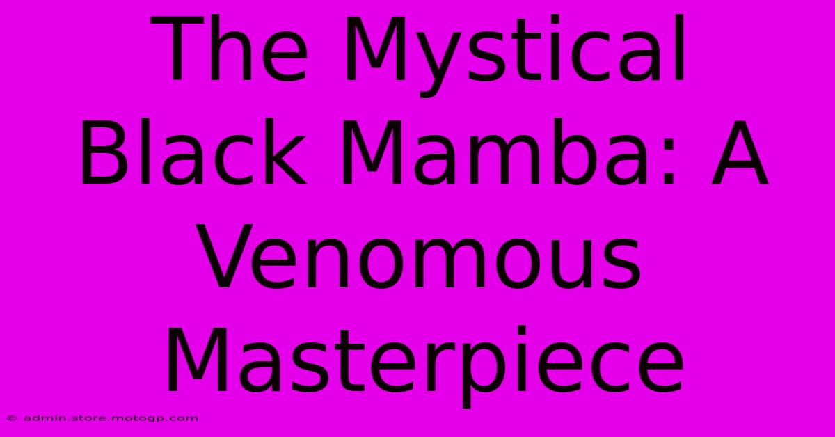 The Mystical Black Mamba: A Venomous Masterpiece