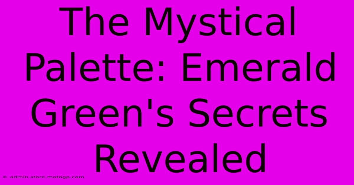 The Mystical Palette: Emerald Green's Secrets Revealed