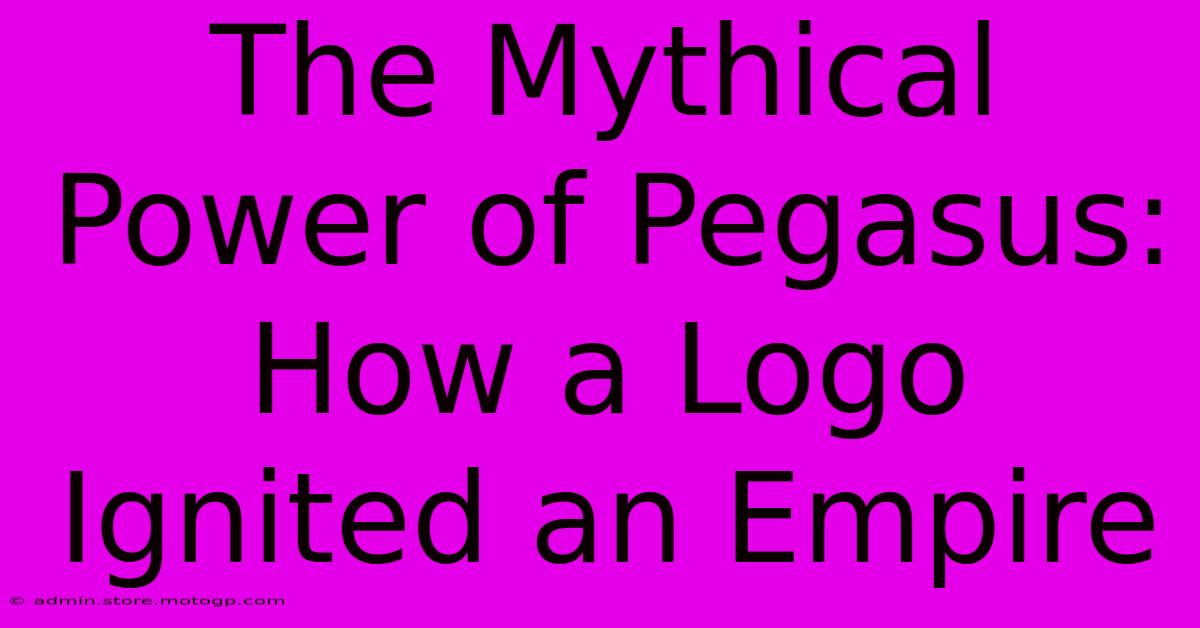 The Mythical Power Of Pegasus: How A Logo Ignited An Empire