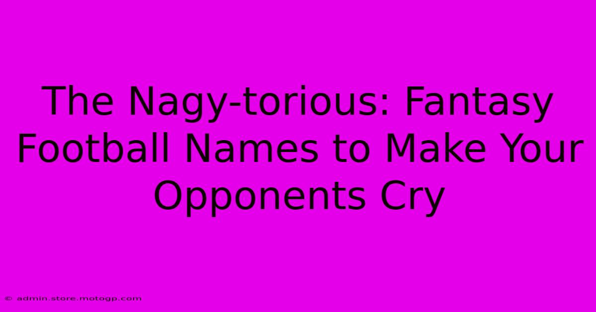 The Nagy-torious: Fantasy Football Names To Make Your Opponents Cry