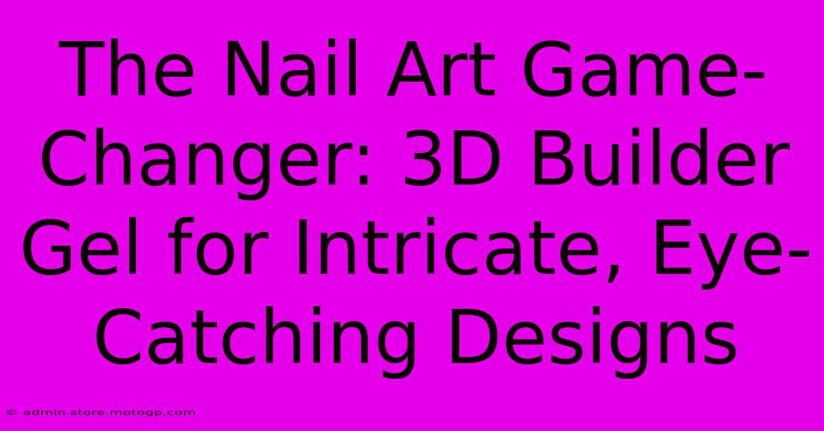 The Nail Art Game-Changer: 3D Builder Gel For Intricate, Eye-Catching Designs