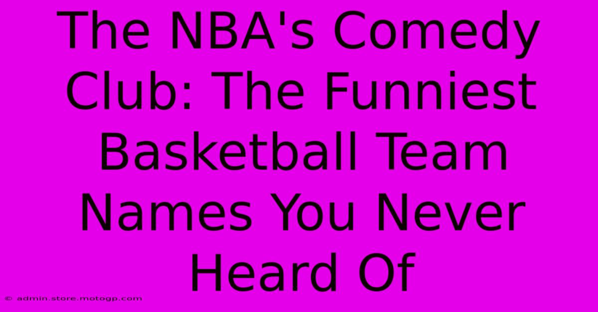 The NBA's Comedy Club: The Funniest Basketball Team Names You Never Heard Of